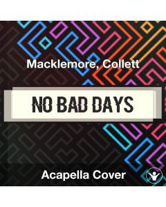 NO BAD DAYS - Macklemore, Collett - Acapella Cover