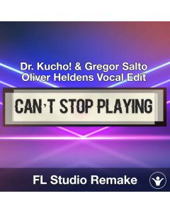 Can’t Stop Playing (Dr. Kucho! & Gregor Salto) FL Studio Template