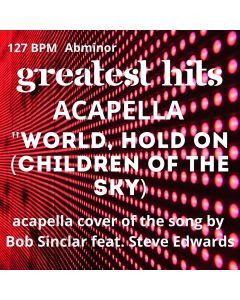 World, Hold on (Children of the Sky) Acapella