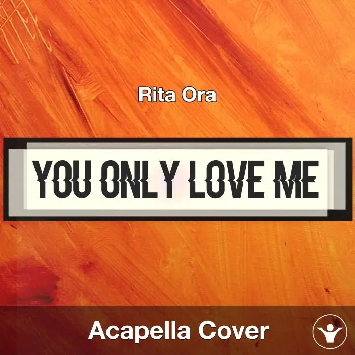 You Only Love Me - Rita Ora - Acapella CoverAcapella Covers
