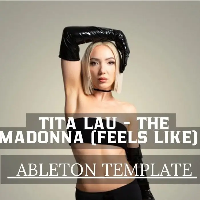 Tita Lau - The Madonna (Feels Like) Ableton Template RemakeAbleton Templates