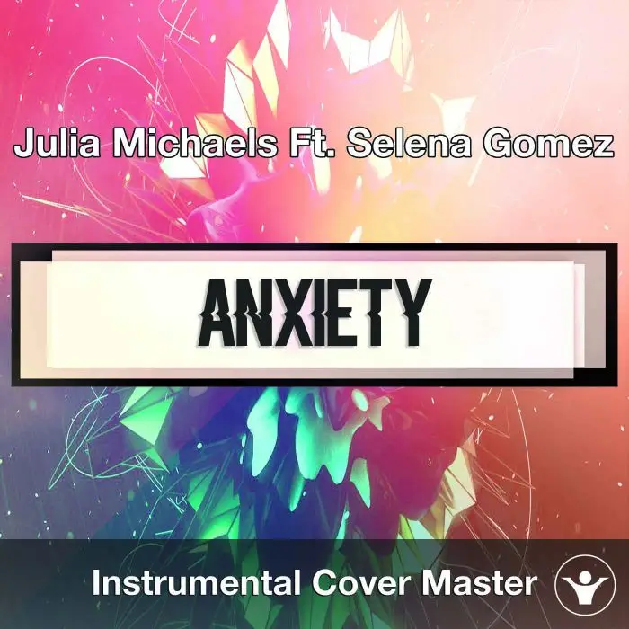 Julia Michaels Ft. Selena Gomez - Anxiety (Instrumental Cover)Instrumental Covers