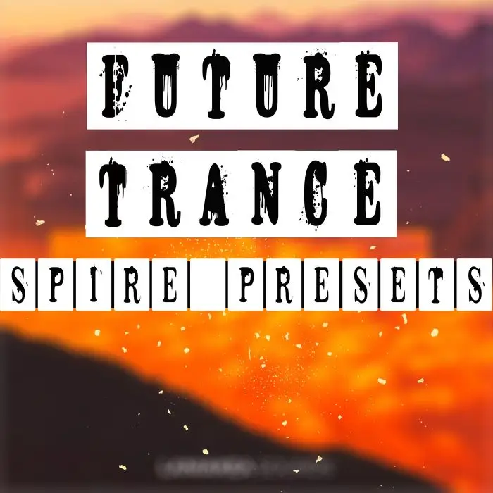 Future Trance Presets for Spire + FLP (Sixma, Standerwick, Schweizer)Sample Packs