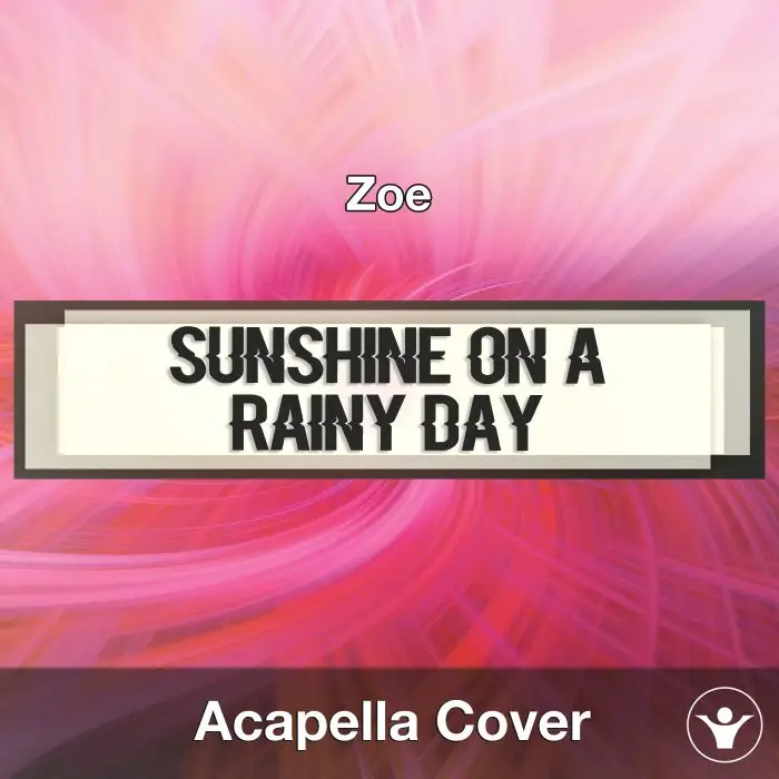 Sunshine on a Rainy Day (Zoe) - Acapella CoverAcapella Covers