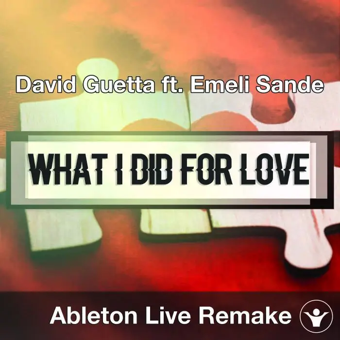 What I Did For Love (David Guetta ft. Emeli Sande) Ableton Remake TemplateAbleton Templates
