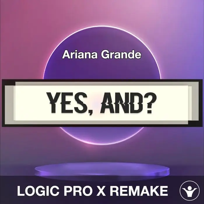 yes, and? - Ariana Grande - Logic Pro X RemakeLogic Pro Templates