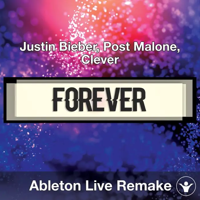 Forever (Justin Bieber, Post Malone, Clever) Ableton Remake TemplateAbleton Templates