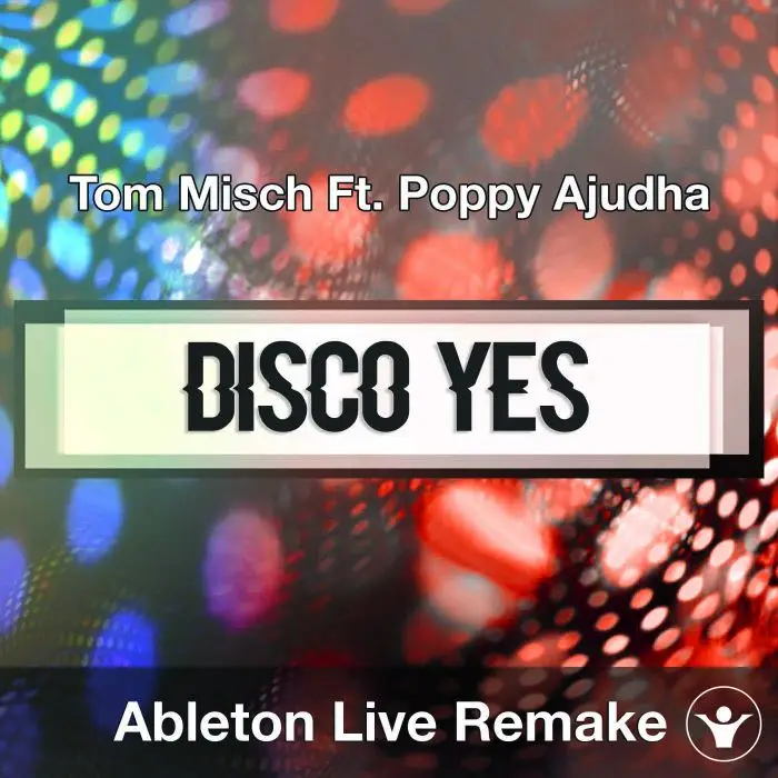 Disco Yes - Tom Misch Ft. Poppy Ajudha Ableton Remake TemplateAbleton Templates