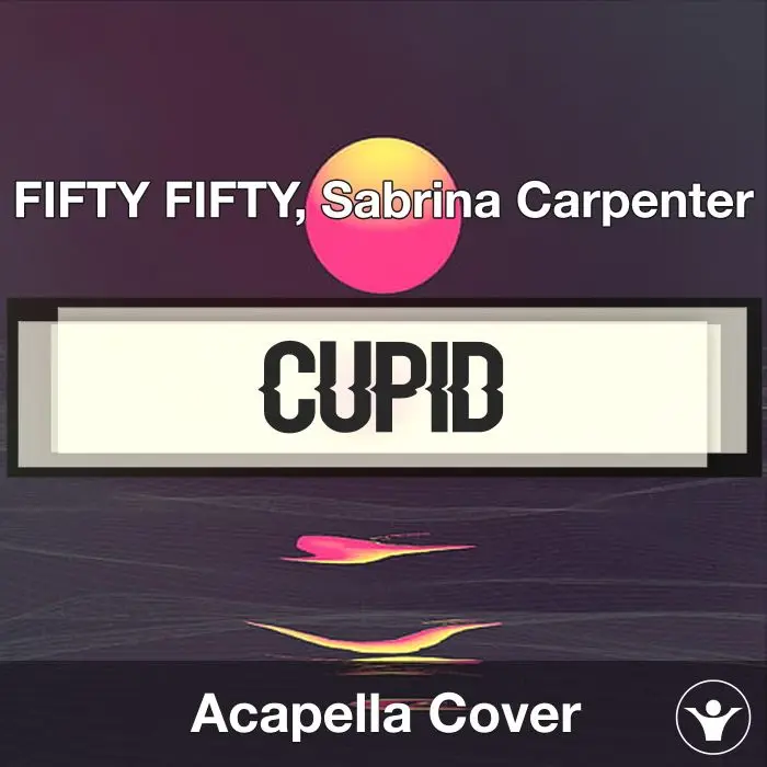 Cupid (Twin Ver.) - FIFTY FIFTY, Sabrina Carpenter - Acapella CoverAcapella Covers