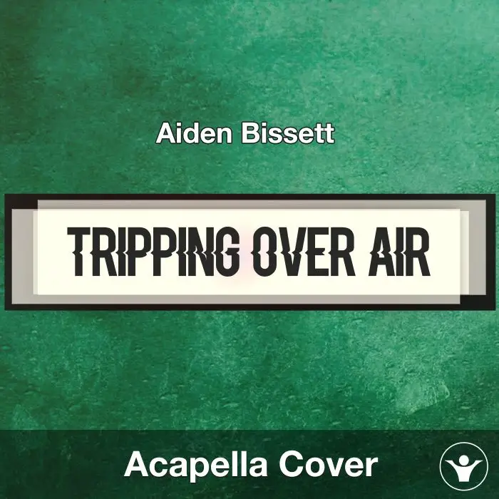 Tripping Over Air - Aiden Bissett - Acapella CoverAcapella Covers