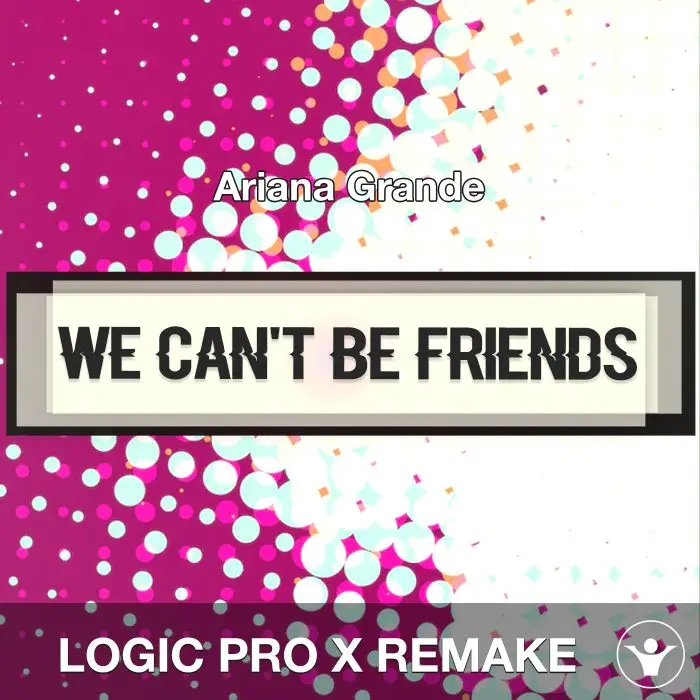 we can't be friends - Ariana Grande - Logic Pro X RemakeLogic Pro Templates