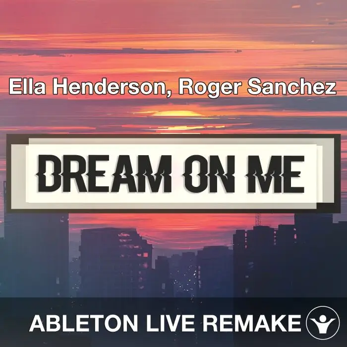 Dream On Me (Ella Henderson, Roger Sanchez) Ableton Remake TemplateAbleton Templates