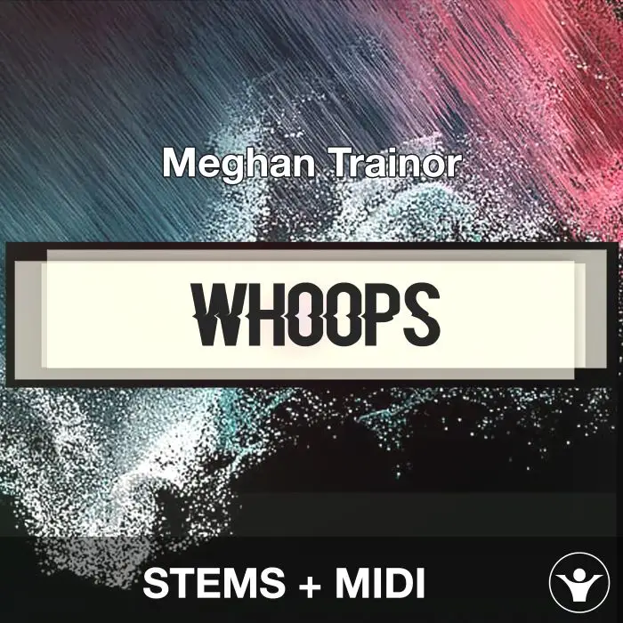 Whoops - Meghan Trainor - STEMS+MIDIAudio STEMS, MIDI FIles