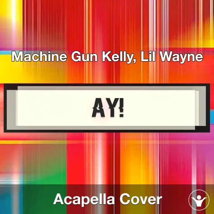 ay! - Machine Gun Kelly, Lil Wayne - Acapella CoverAcapella Covers