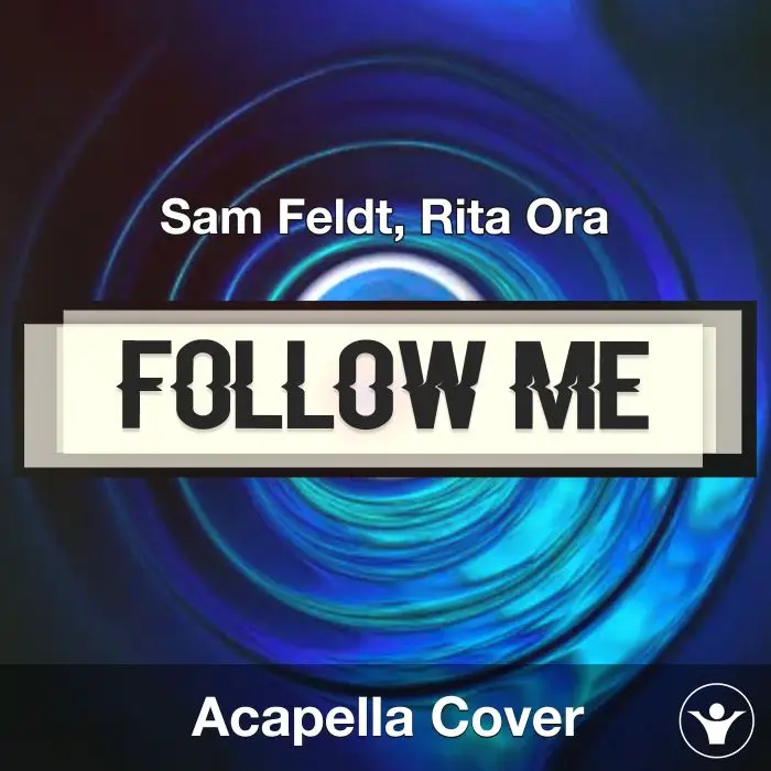 Follow Me - Sam Feldt, Rita Ora - Acapella CoverAcapella Covers