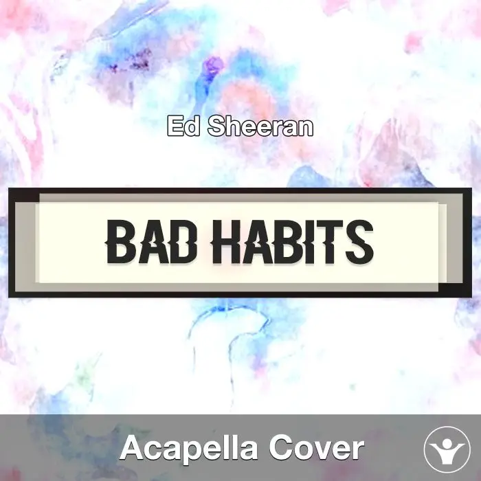 Bad Habits - Ed Sheeran - Acapella CoverAcapella Covers