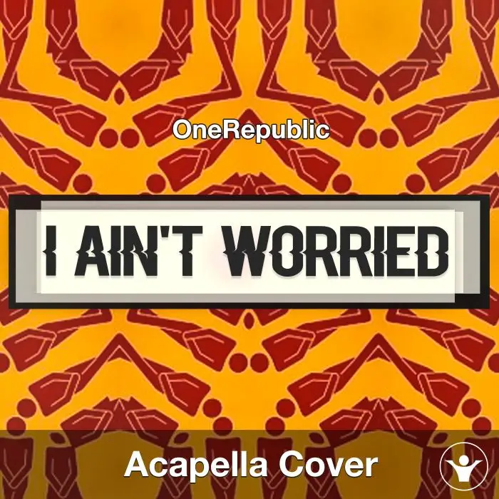 I Ain't Worried - OneRepublic - Acapella CoverAcapella Covers