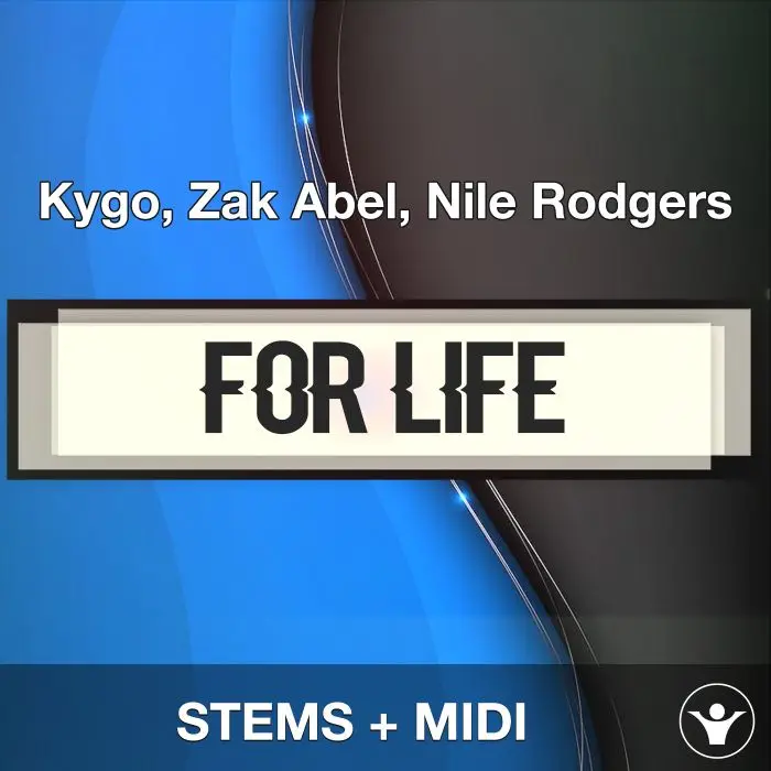 For Life - Kygo, Zak Abel, Nile Rodgers - STEMS+MIDIAudio STEMS, MIDI FIles