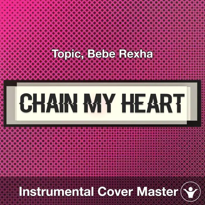 Chain My Heart - Topic, Bebe Rexha - Instrumental CoverInstrumental Covers