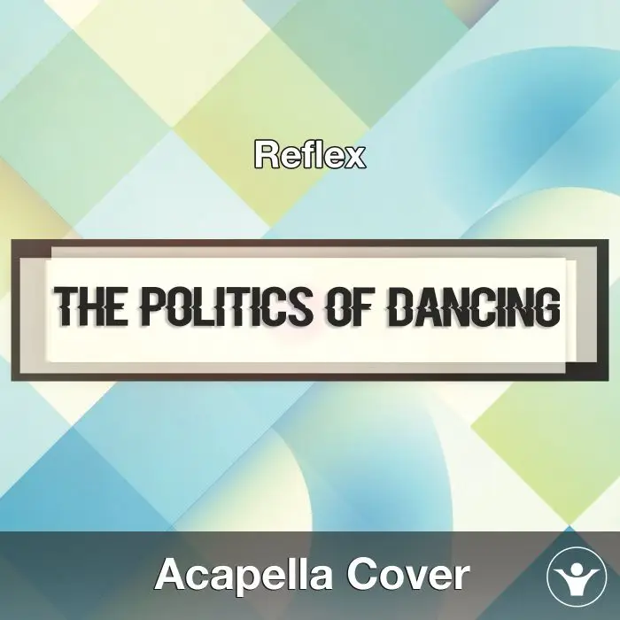 The Politics Of Dancing (Reflex) - Acapella CoverAcapella Covers