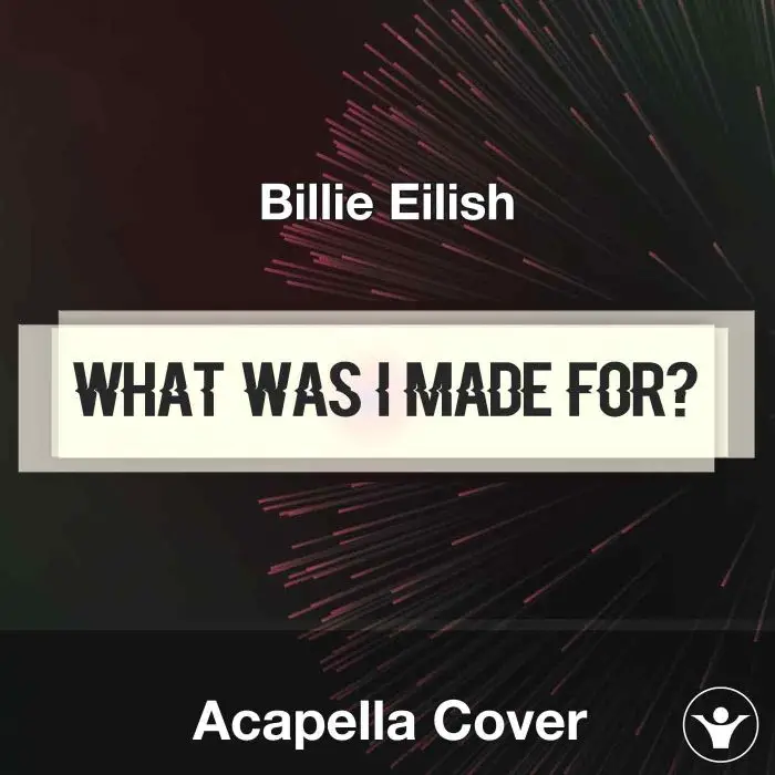 What Was I Made For? - Billie Eilish - Acapella CoverAcapella Covers