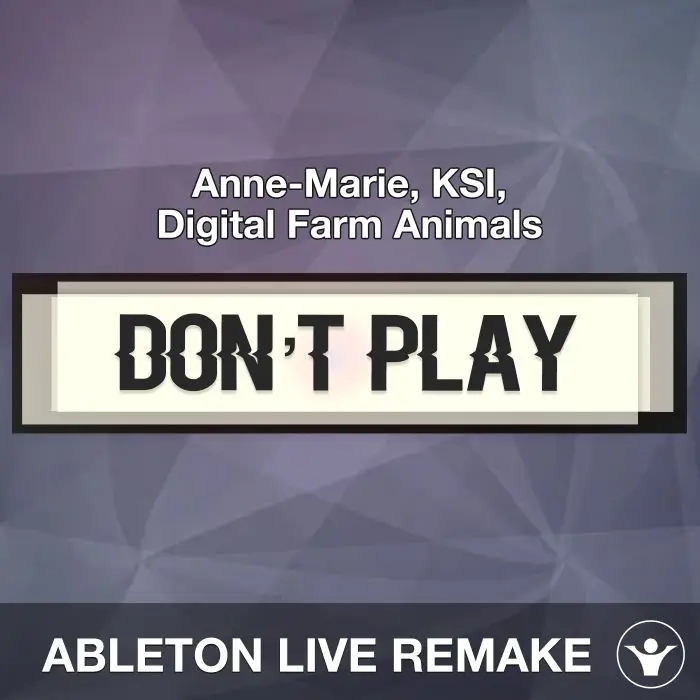 Don’t Play (Anne-Marie, KSI, Digital Farm Animals) Ableton Live RemakeAbleton Templates