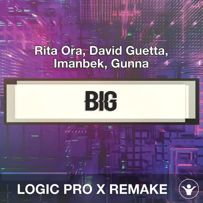 Big (Rita Ora, David Guetta, Imanbek, Gunna) Logic Logic Pro X Remake TemplatLogic Pro Templates