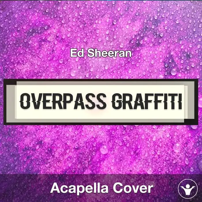 Overpass Graffiti - Ed Sheeran - Acapella CoverAcapella Covers