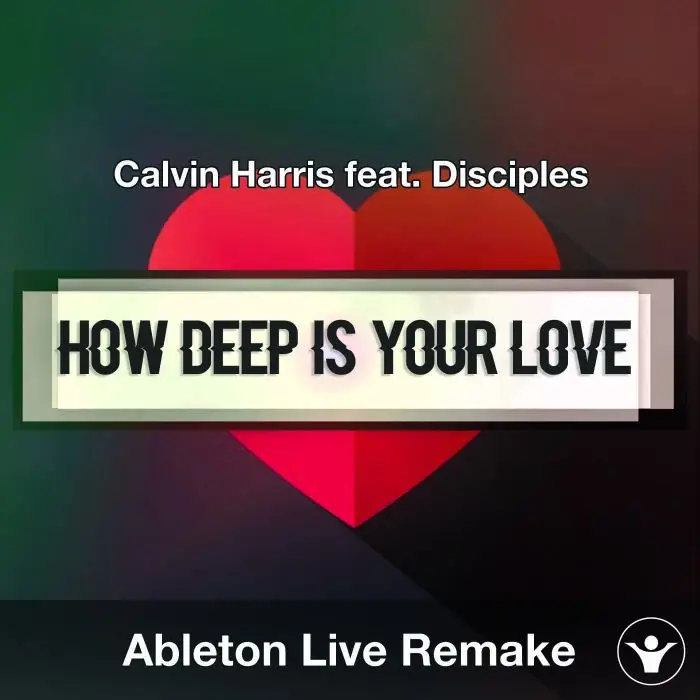 How Deep Is Your Love (Calvin Harris feat. Disciples) - Ableton Remake TemplateAbleton Templates