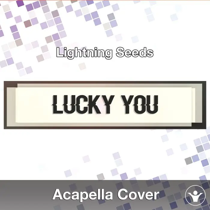 Lucky you (Lightning Seeds) - Acapella CoverAcapella Covers