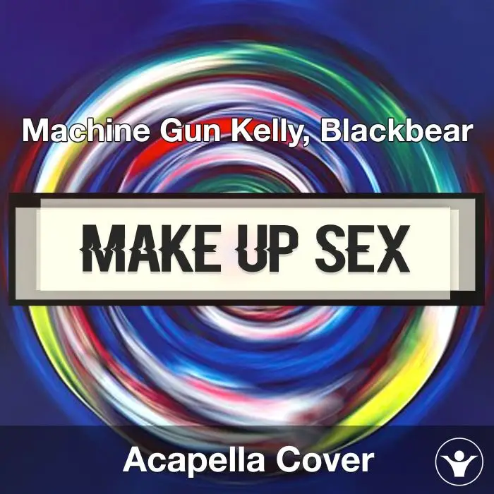 make up sex - Machine Gun Kelly, Blackbear - Acapella CoverAcapella Covers