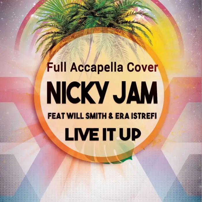 Nicky Jam feat. Will Smith & Era Istrefi - Live It Up CoverAcapella Covers