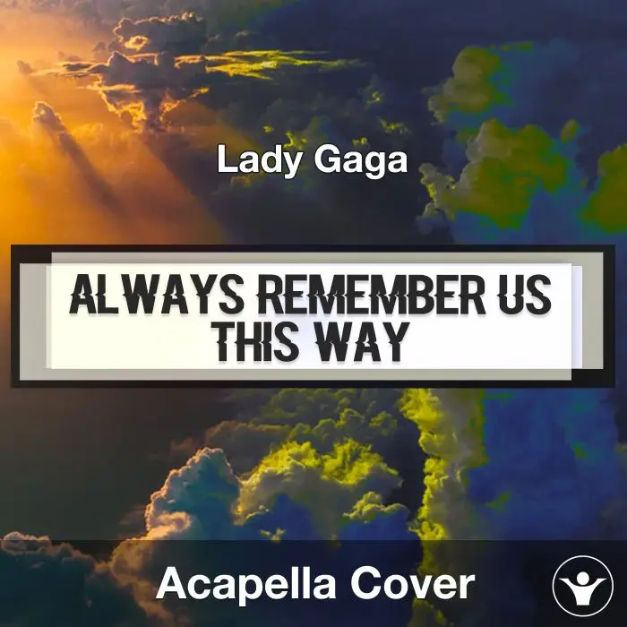 Always Remember Us This Way (Lady Gaga) - Acapella CoverAcapella Covers
