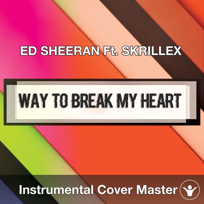 ED SHEERAN Ft. SKRILLEX - Way To Break My Heart (Instrumental Cover)Instrumental Covers