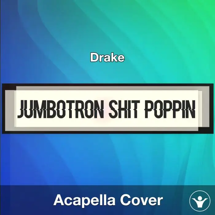 Jumbotron Shit Poppin - Drake - Acapella CoverAcapella Covers