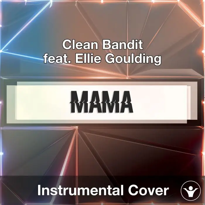 CLEAN BANDIT Ft. ELLIE GOULDING - Mama (Instrumental Cover)Instrumental Covers
