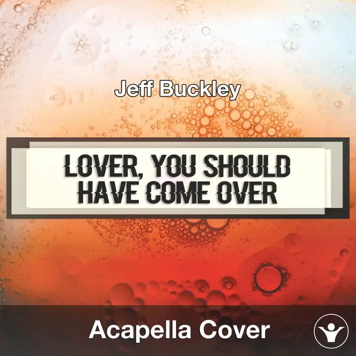 Lover, You Should Have Come Over (Jeff Buckley) - Acapella CoverAcapella Covers