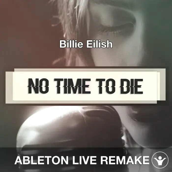 No Time To Die (Billie Eilish) - Ableton 10 Remake TemplateAbleton Templates