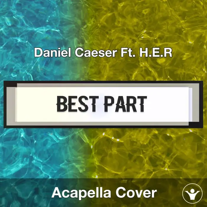 Best Part (Daniel Caeser Ft. H.E.R) - Acapella CoverAcapella Covers