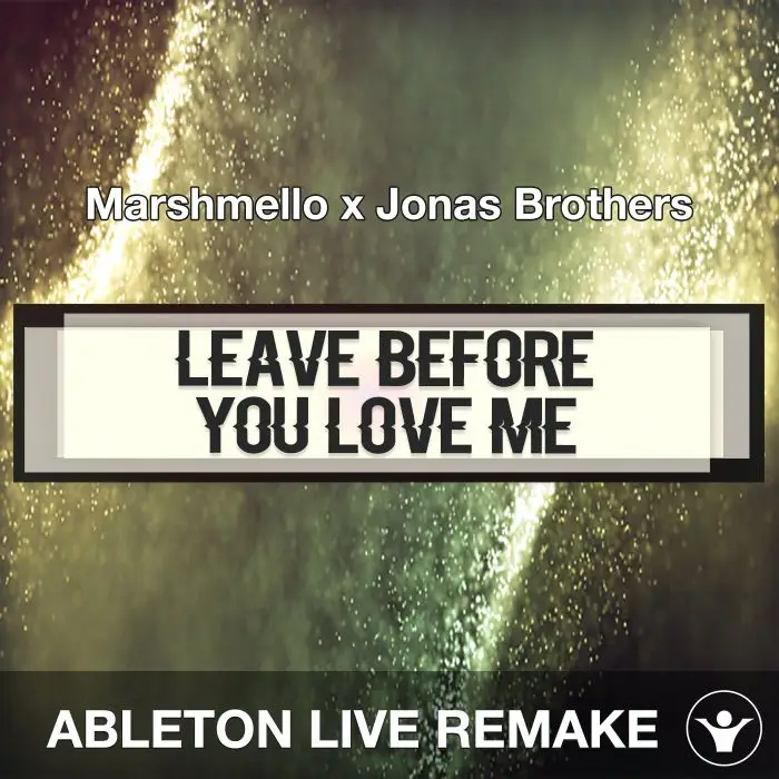 Leave Before You Love Me (Marshmello x Jonas Brothers) Ableton Live Remake TemplateAbleton Templates