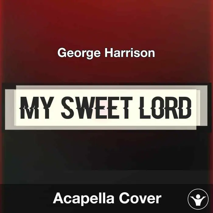 My Sweet Lord - George Harrison - Acapella CoverAcapella Covers