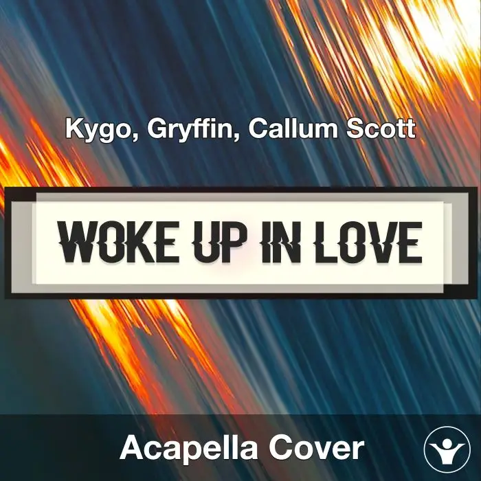 Woke Up In Love - Kygo - Acapella CoverAcapella Covers