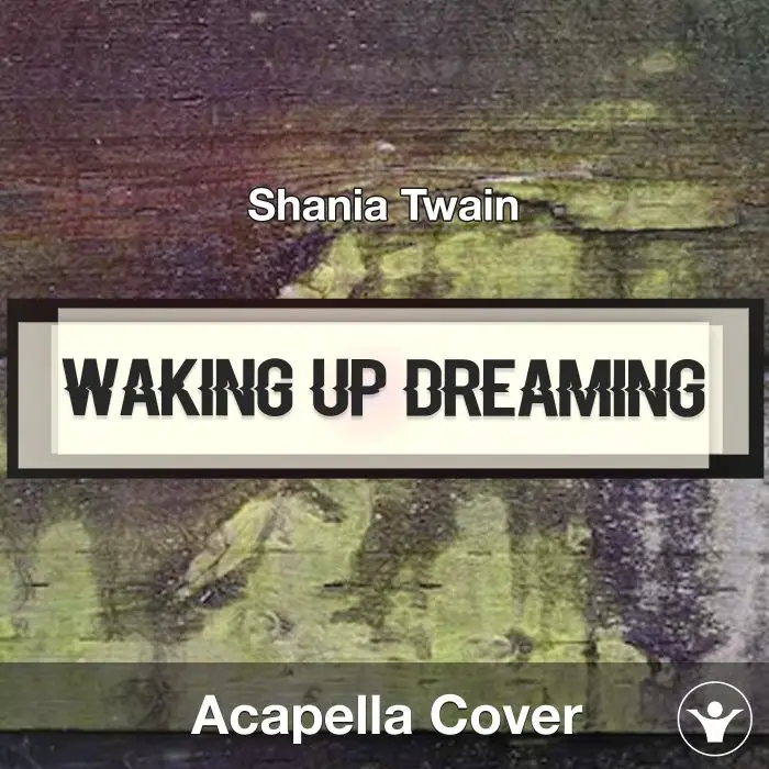 Waking Up Dreaming - Shania Twain - Acapella CoverAcapella Covers