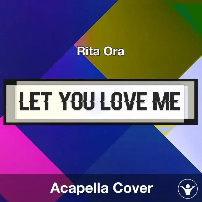 Let You Love Me (Rita Ora) - Acapella CoverAcapella Covers