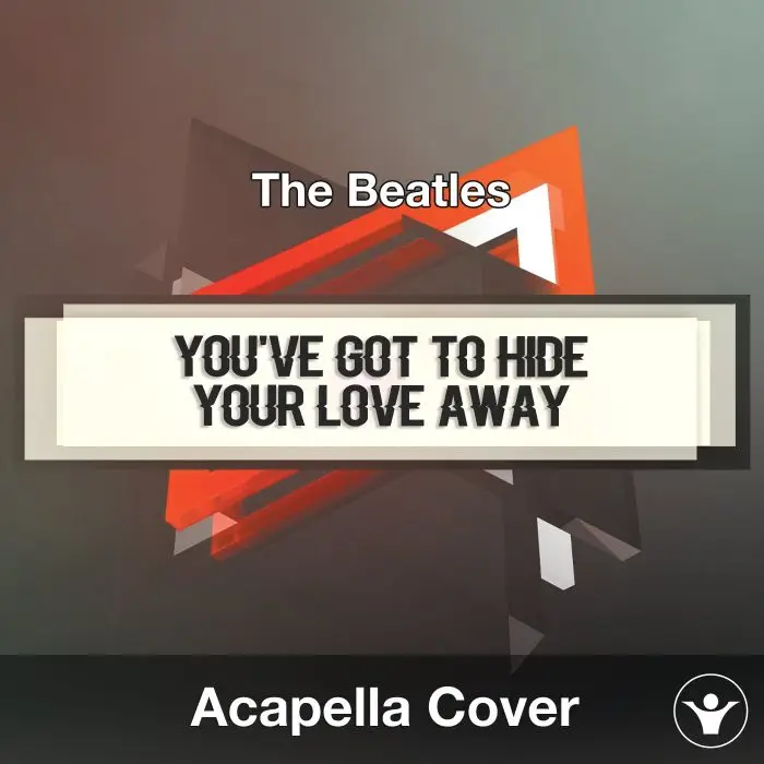 You've Got To Hide Your Love Away (The Beatles) - Acapella CoverAcapella Covers