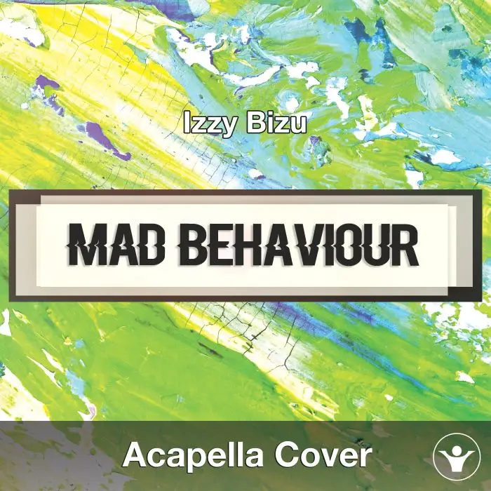 Mad Behaviour (Izzy Bizu)Acapella Covers