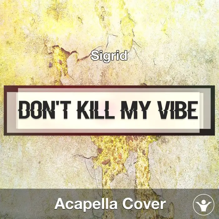 Don’t Kill My Vibe (Sigrid) - Acapella CoverAcapella Covers