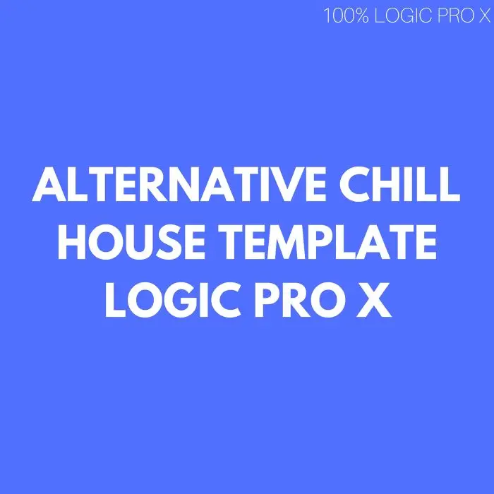 Alternative Chill House - Logic Pro X Template Logic Pro X TemplateLogic Pro Templates
