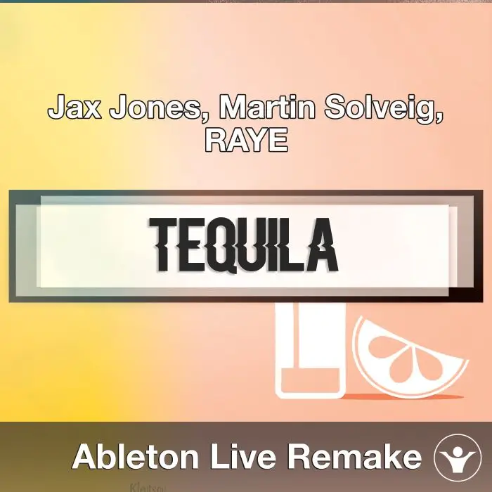 Tequila (Jax Jones, Martin Solveig, RAYE) Ableton Live Remake TemplateAbleton Templates