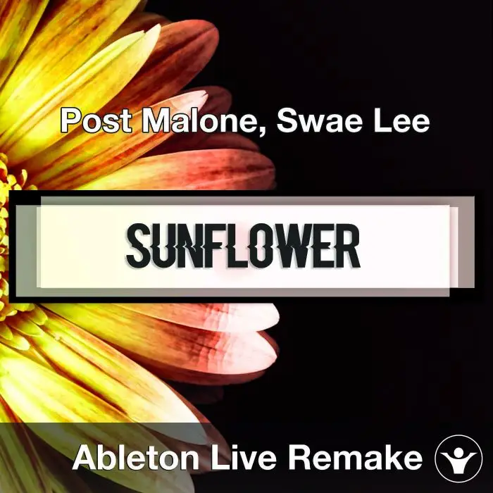 Sunflower (Post Malone, Swae Lee) Ableton Remake TemplateAbleton Templates
